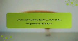 Ovens: self-cleaning features, door seals, temperature calibration