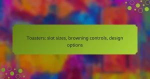 Toasters: slot sizes, browning controls, design options