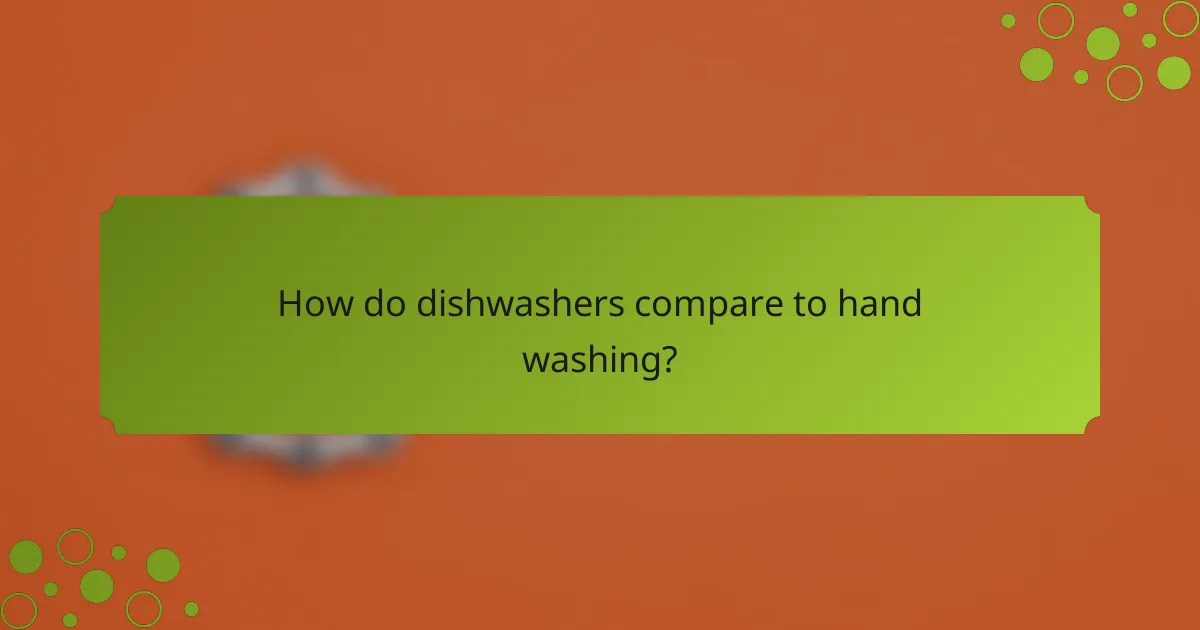 How do dishwashers compare to hand washing?