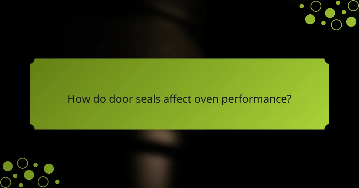 How do door seals affect oven performance?