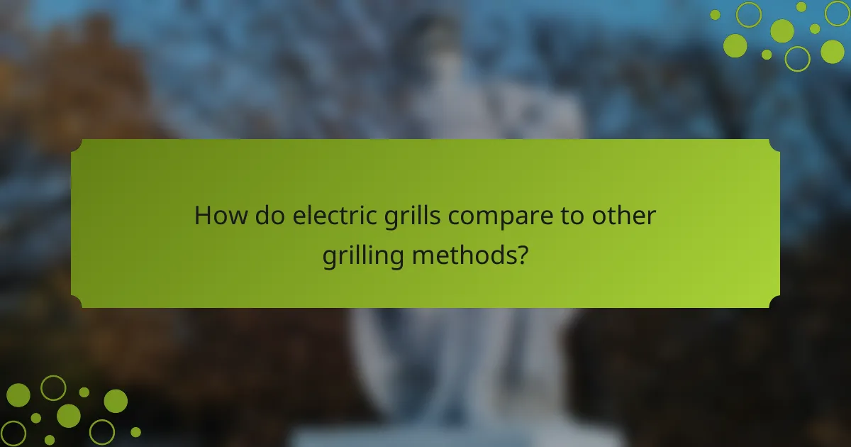How do electric grills compare to other grilling methods?