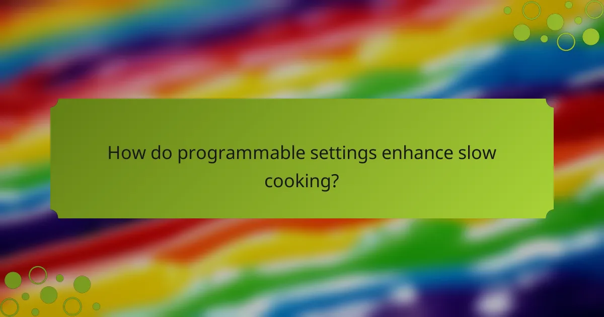 How do programmable settings enhance slow cooking?