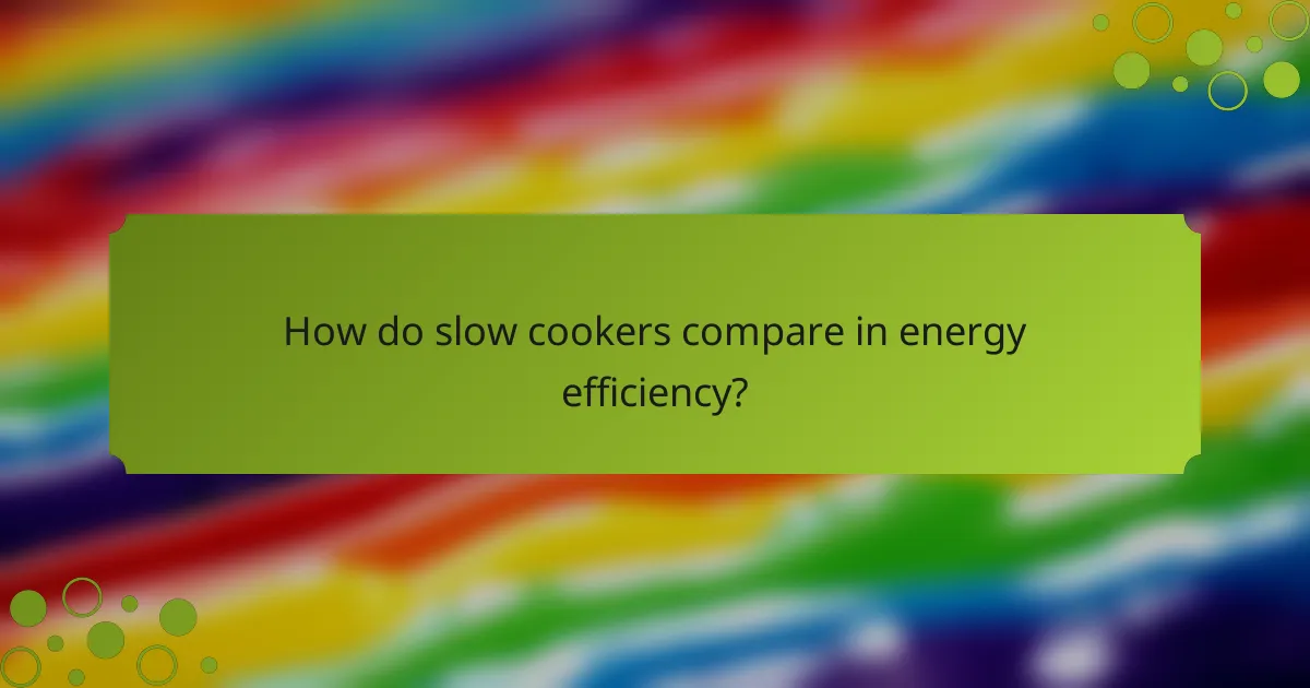 How do slow cookers compare in energy efficiency?