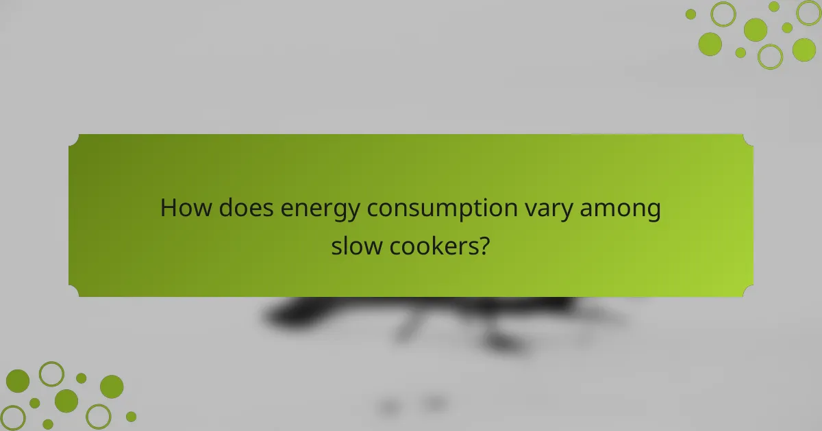 How does energy consumption vary among slow cookers?