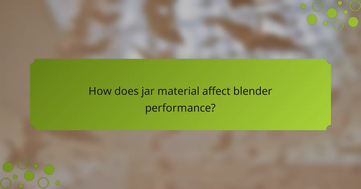 How does jar material affect blender performance?