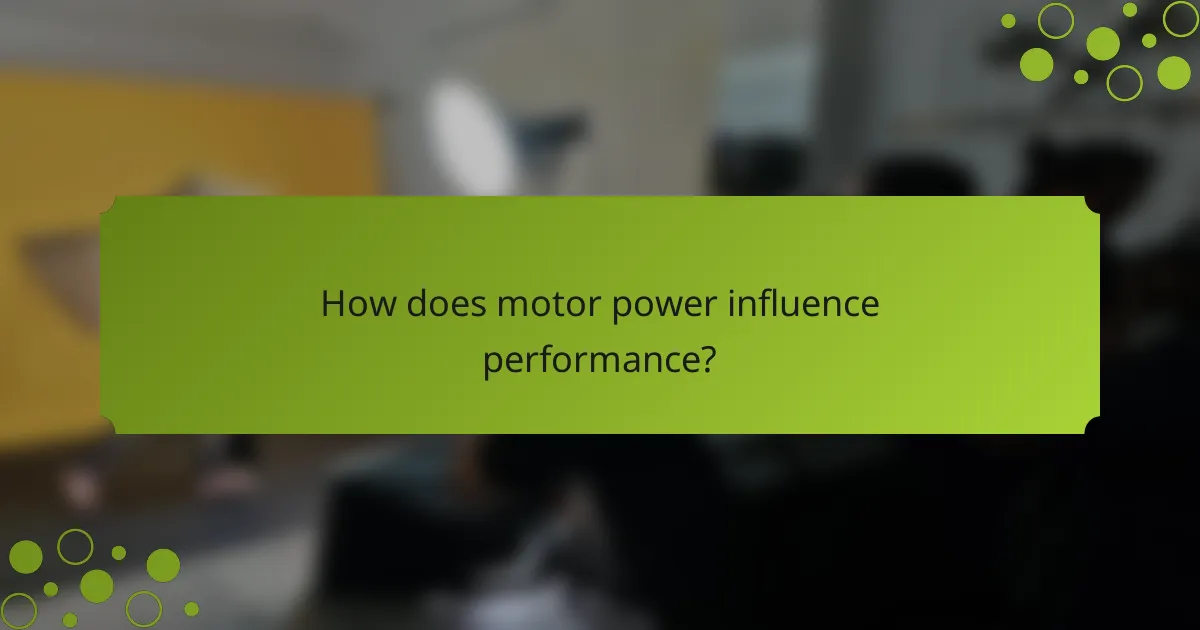 How does motor power influence performance?
