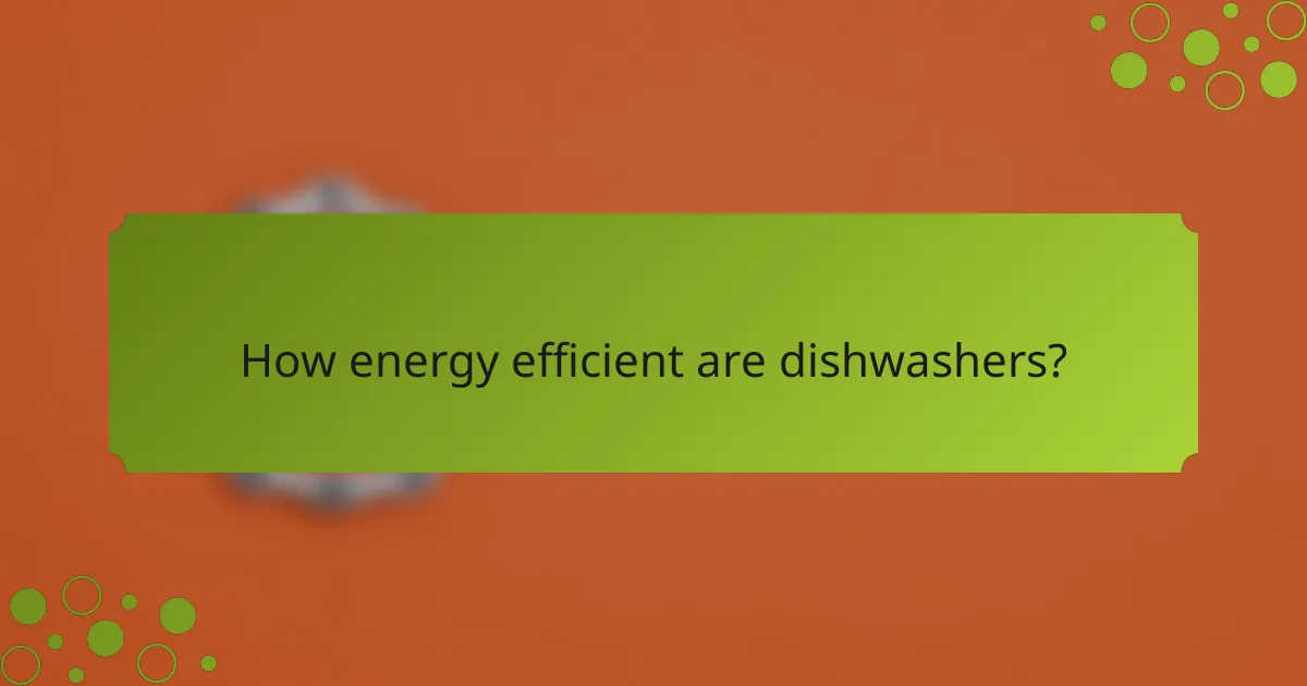 How energy efficient are dishwashers?
