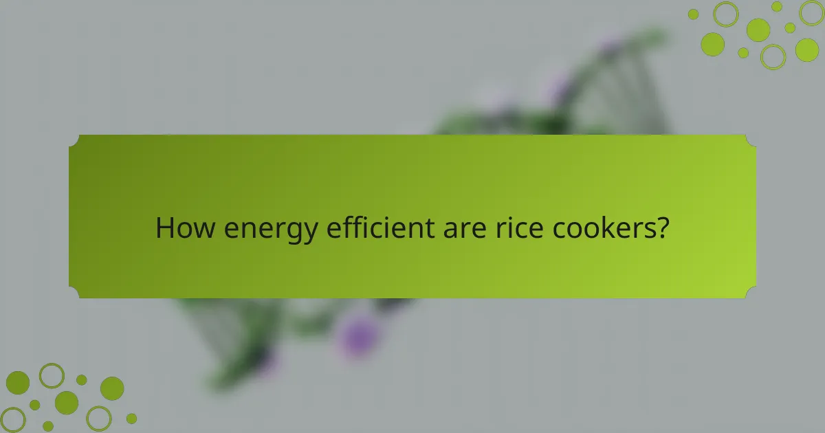 How energy efficient are rice cookers?