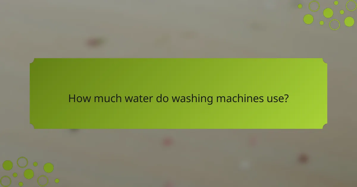 How much water do washing machines use?