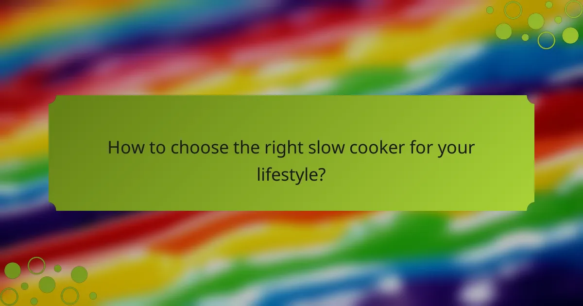 How to choose the right slow cooker for your lifestyle?