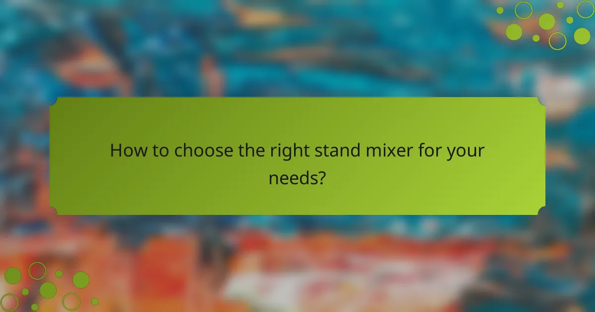 How to choose the right stand mixer for your needs?