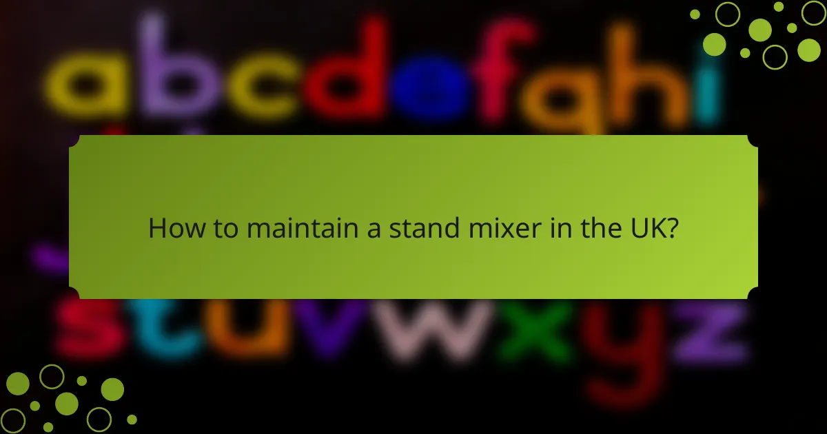 How to maintain a stand mixer in the UK?