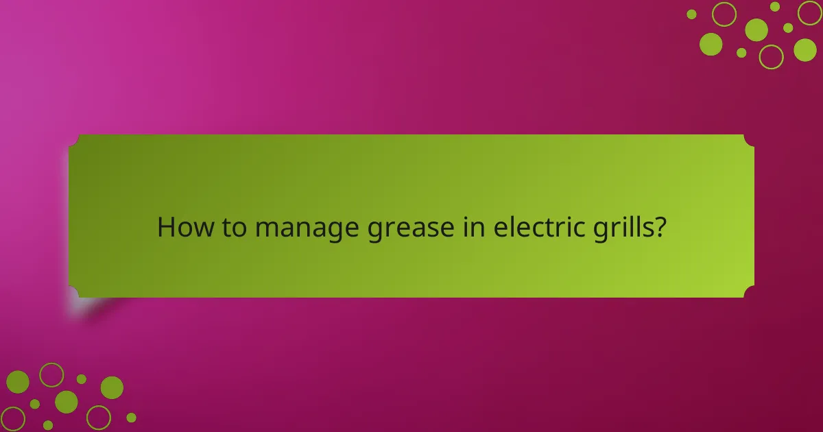 How to manage grease in electric grills?