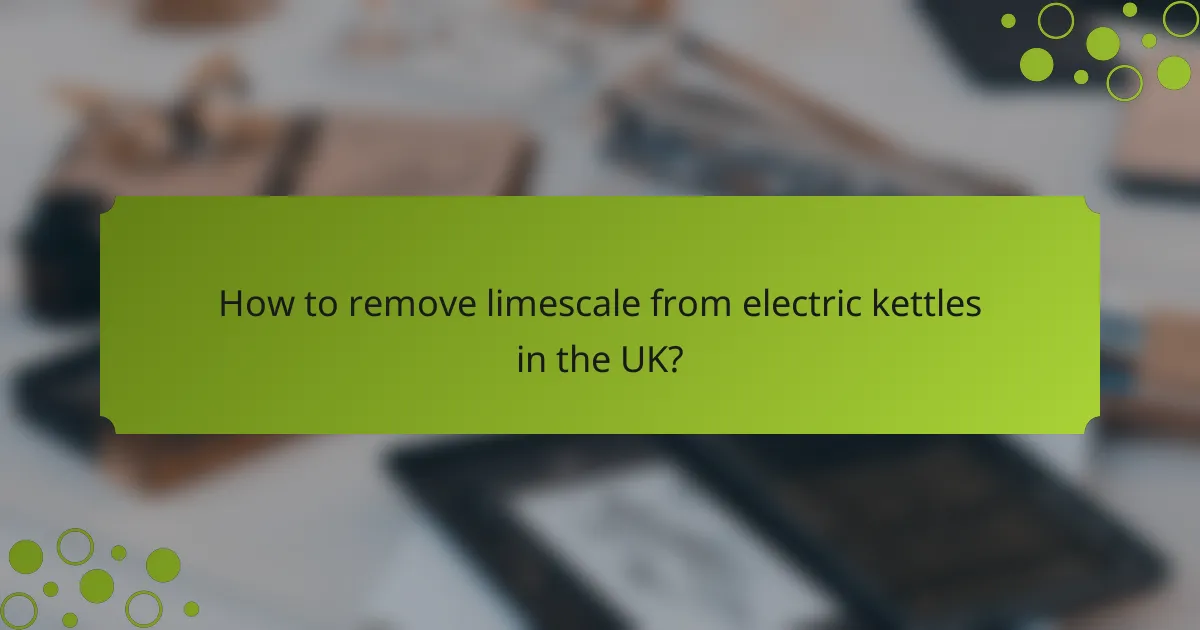 How to remove limescale from electric kettles in the UK?