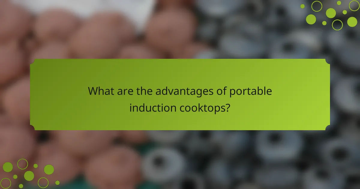 What are the advantages of portable induction cooktops?