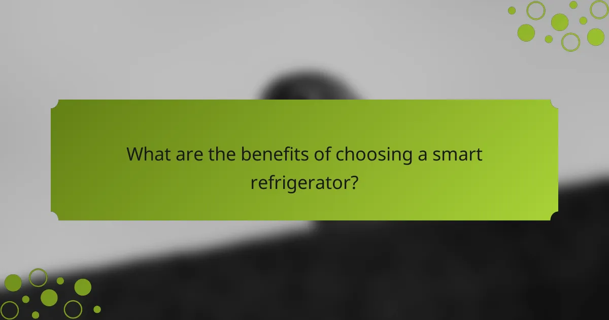What are the benefits of choosing a smart refrigerator?