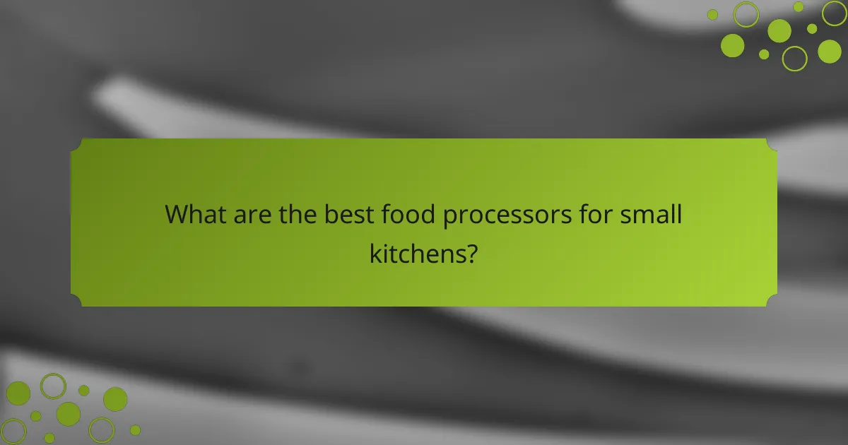 What are the best food processors for small kitchens?