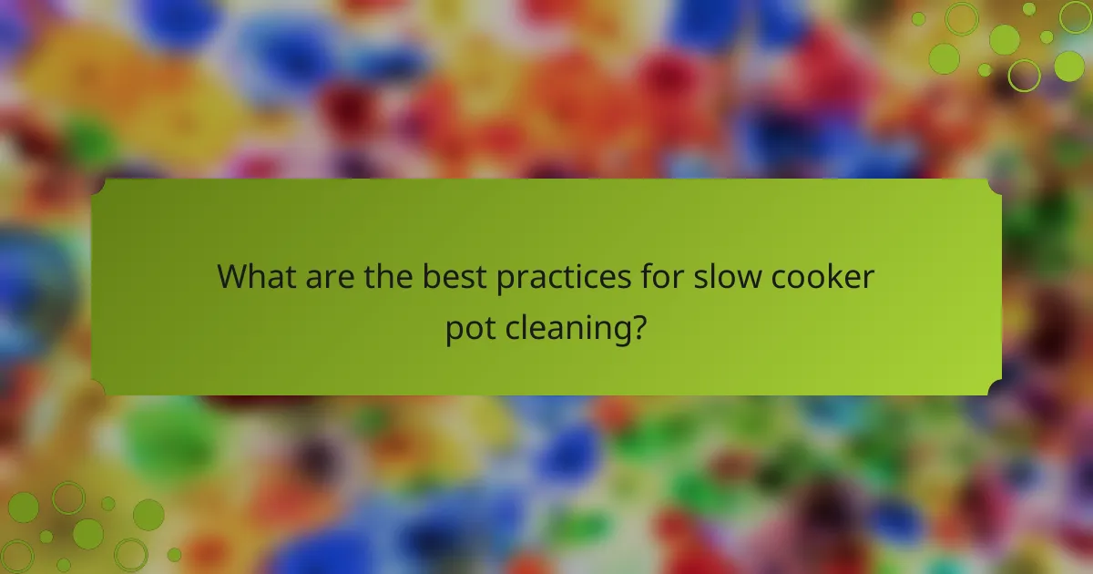 What are the best practices for slow cooker pot cleaning?