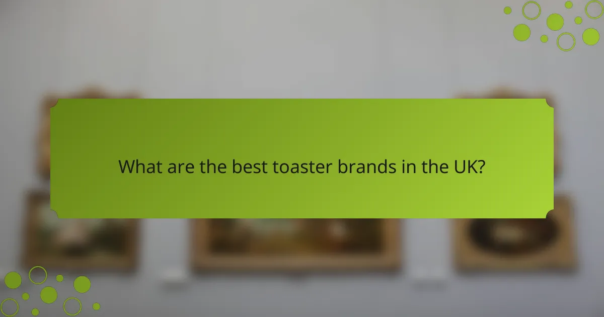 What are the best toaster brands in the UK?