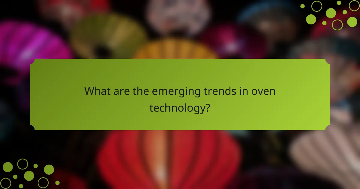 What are the emerging trends in oven technology?