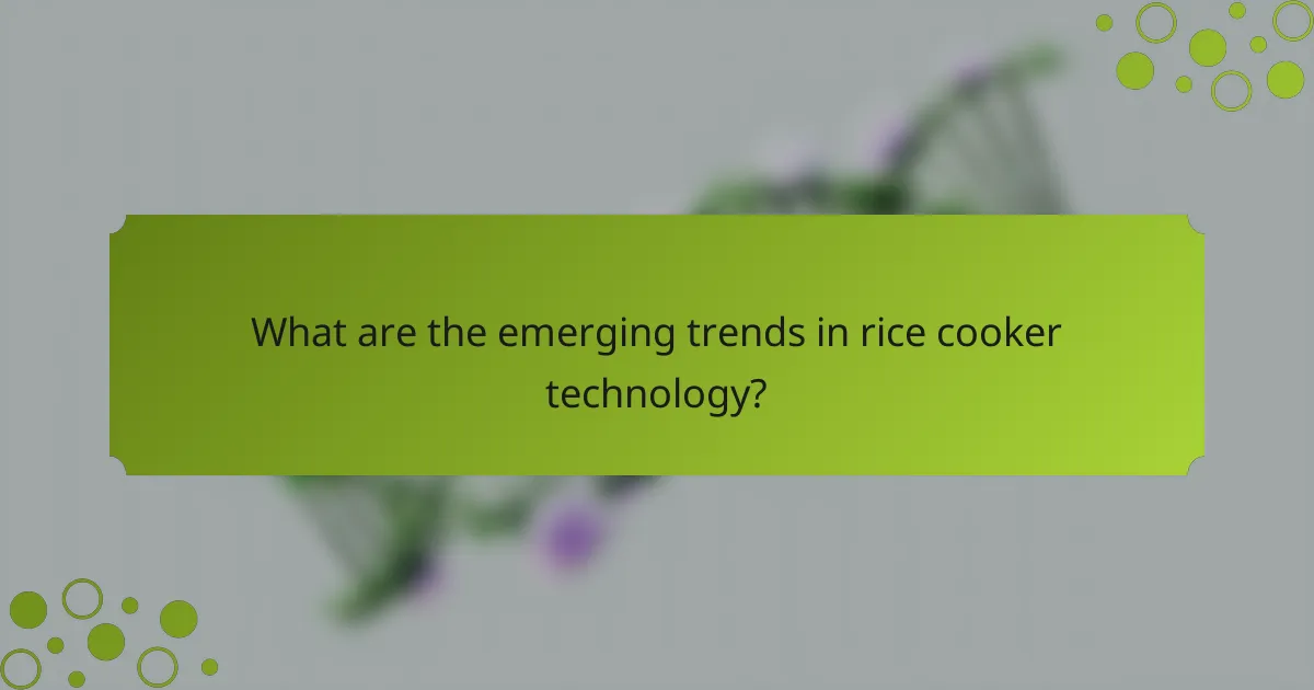 What are the emerging trends in rice cooker technology?