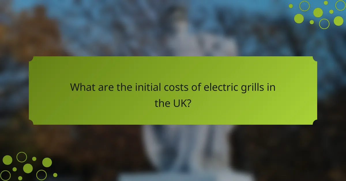 What are the initial costs of electric grills in the UK?