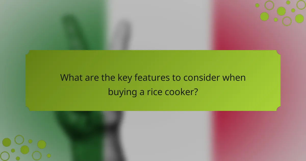 What are the key features to consider when buying a rice cooker?