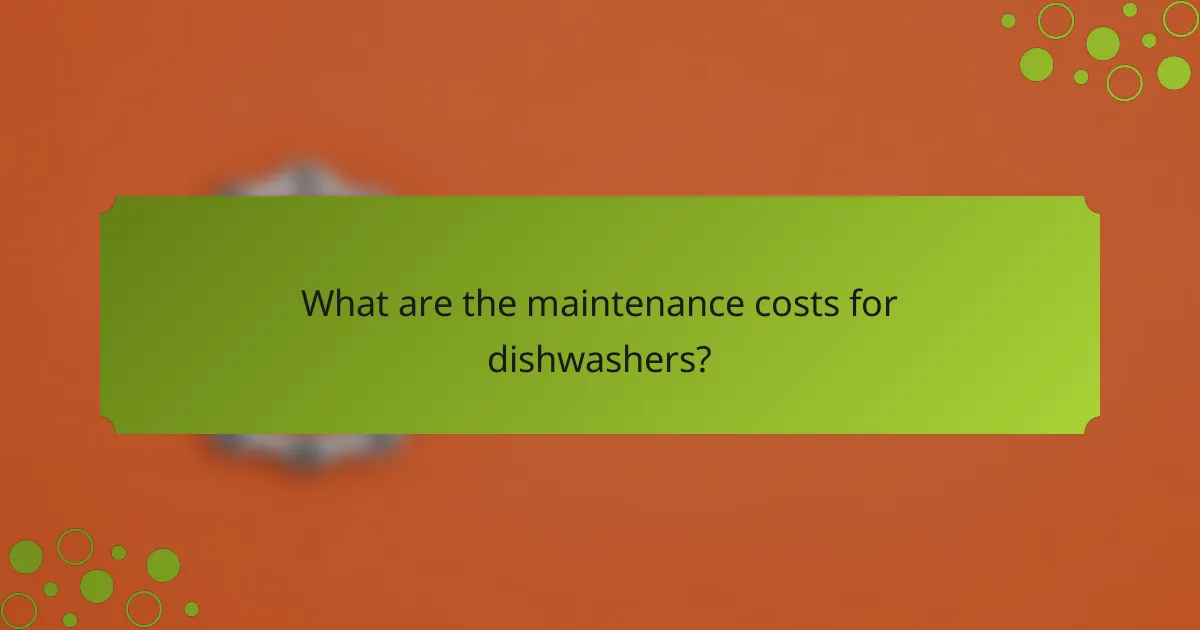 What are the maintenance costs for dishwashers?