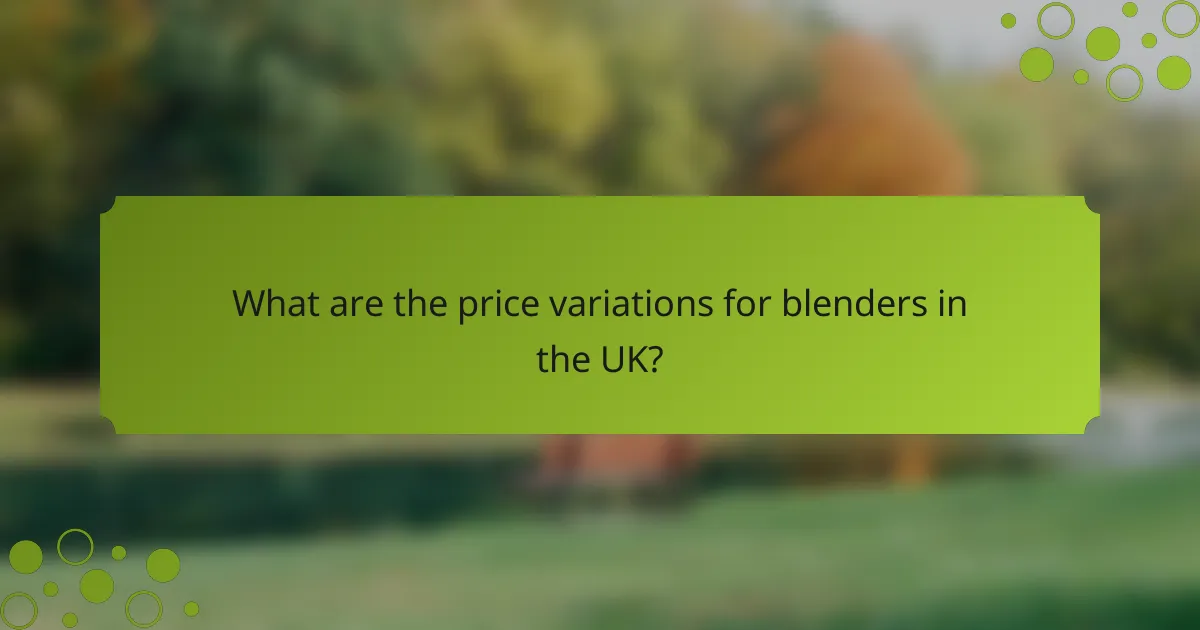 What are the price variations for blenders in the UK?