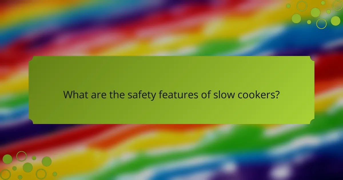 What are the safety features of slow cookers?
