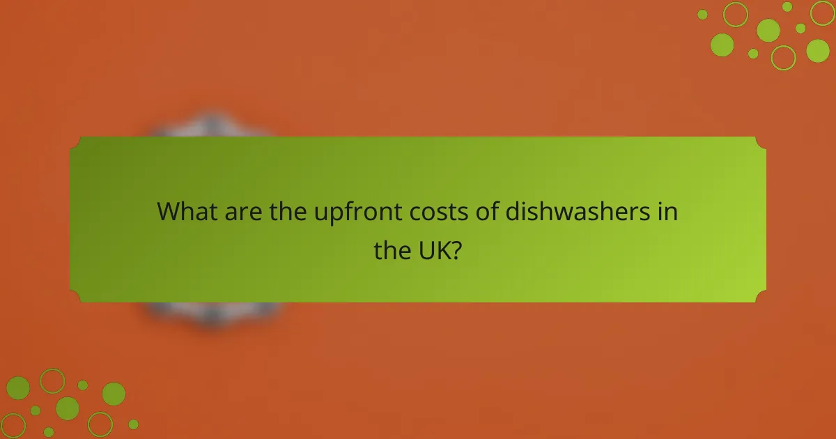 What are the upfront costs of dishwashers in the UK?