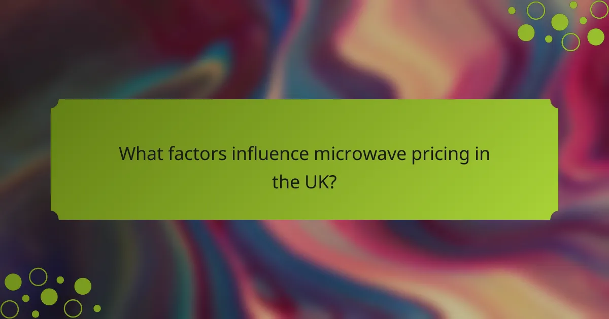 What factors influence microwave pricing in the UK?