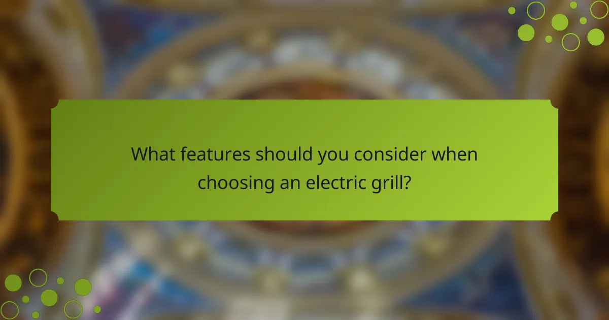 What features should you consider when choosing an electric grill?
