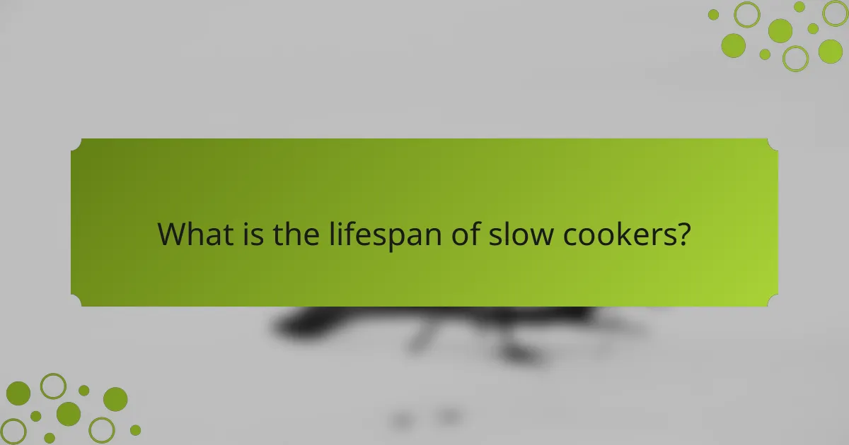 What is the lifespan of slow cookers?