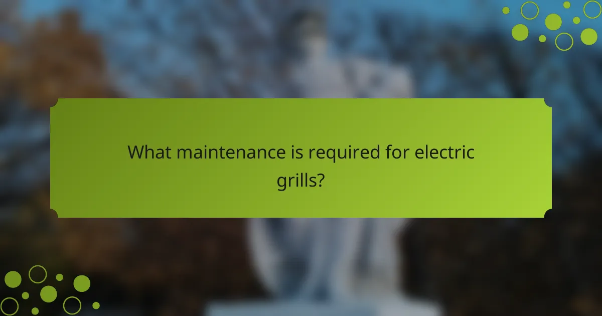 What maintenance is required for electric grills?