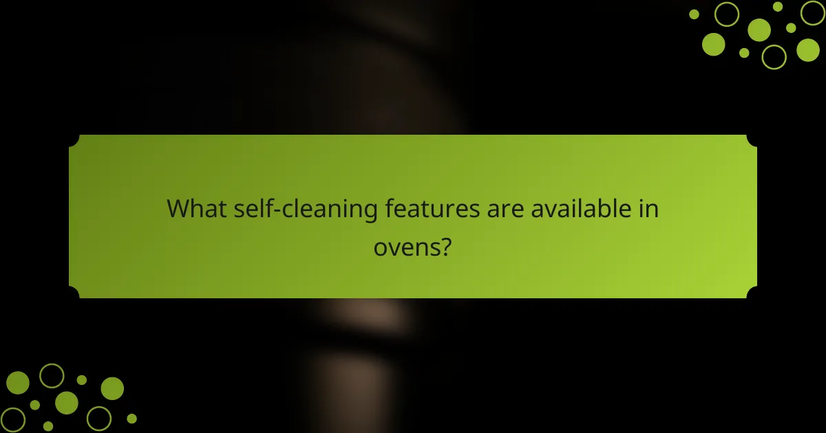 What self-cleaning features are available in ovens?