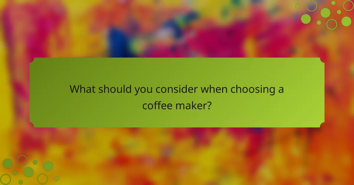 What should you consider when choosing a coffee maker?