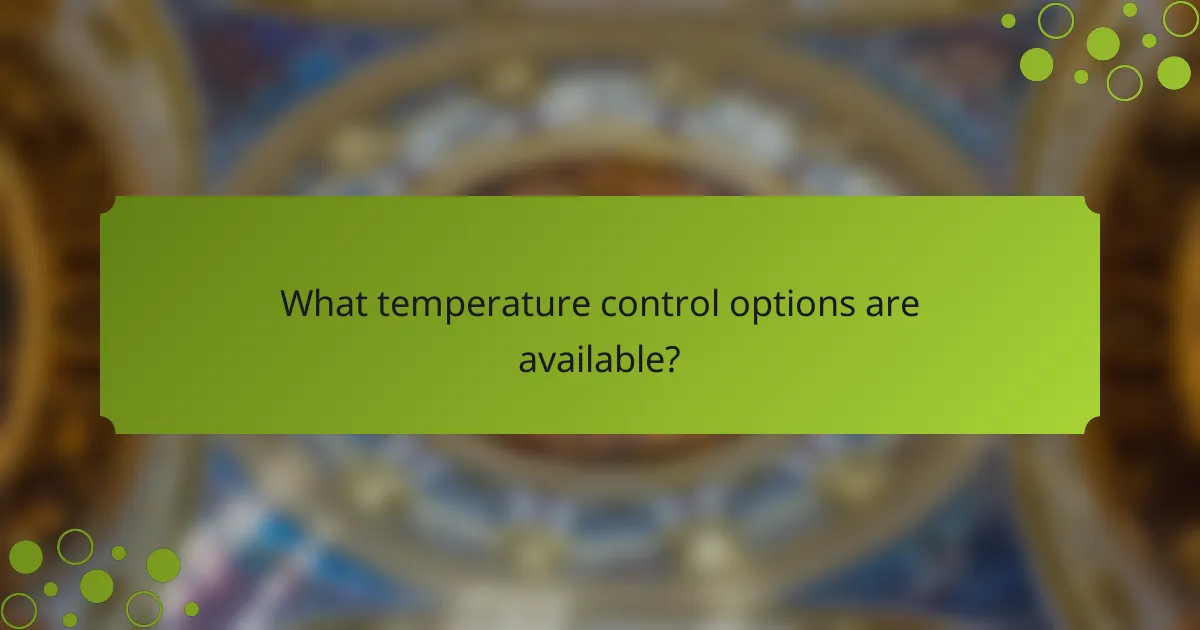 What temperature control options are available?