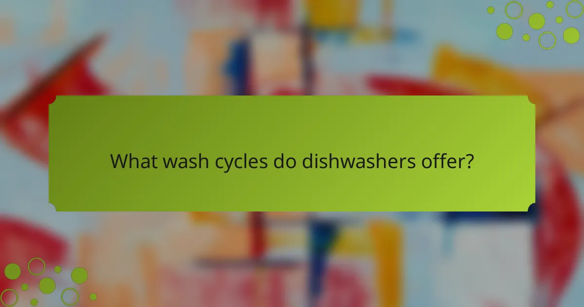What wash cycles do dishwashers offer?